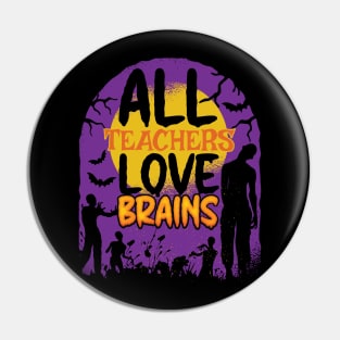 All Teachers Love Brains Funny Zombie Graphic for Teachers Pin