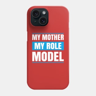 My MOther MY role Model Phone Case