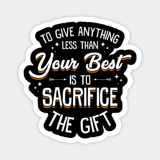 Any Less Than Your Best Is To Sacrifice The Gift Magnet