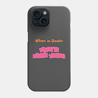 When in Doubt, Trust in Divine Timing Phone Case