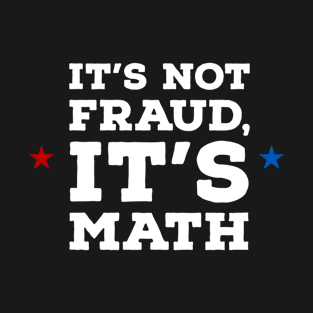 It's not fraud, it's math T-Shirt