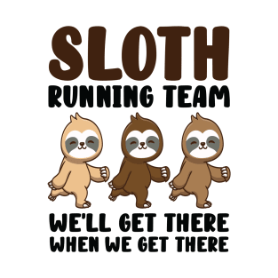 Sloth Running Team We Will Get There When We Get There T-Shirt