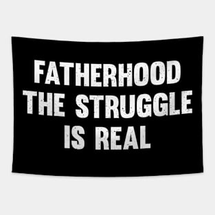 Fatherhood The struggle is real Tapestry