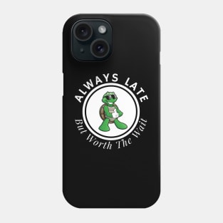 Always Late But Worth The Wait Phone Case