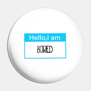 Hello, I am bored Pin