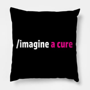 Imagine a cure to end cancer Pillow