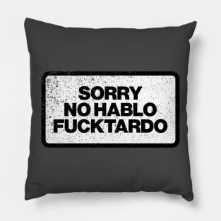 Sorry No Hablo Fucktardo Pillow