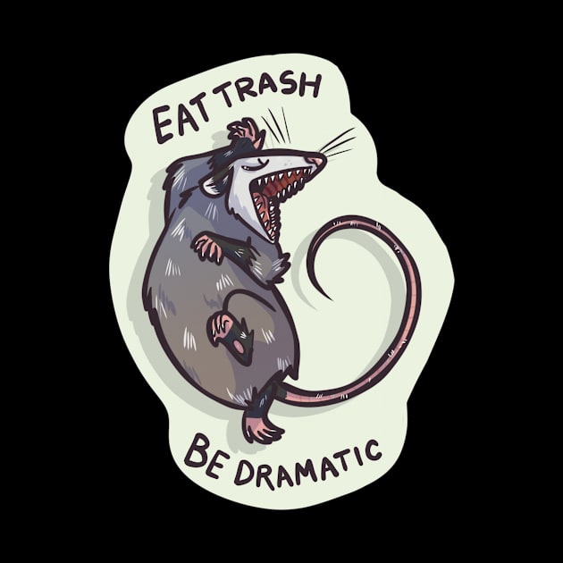 Eat Trash Be Dramatic by OKdandy