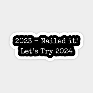 2023 Nailed It Lets Try 2024 Magnet