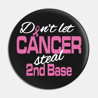 Don't let cancer steal 2nd Base Pin