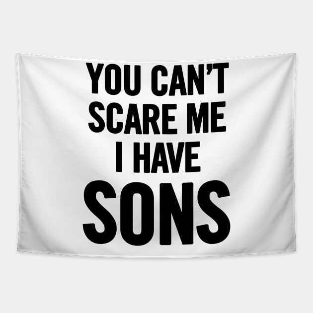 You Can't Scare Me I Have Sons Tapestry by sergiovarela