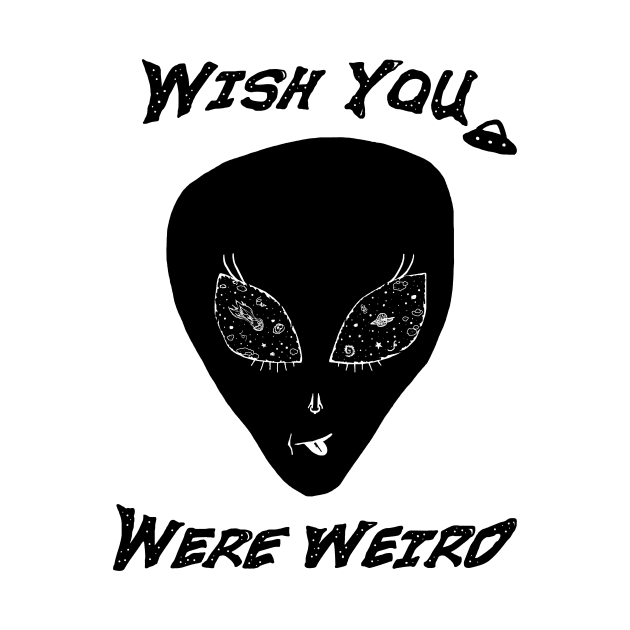 Wish You Were Weird Alien by CKastellanos