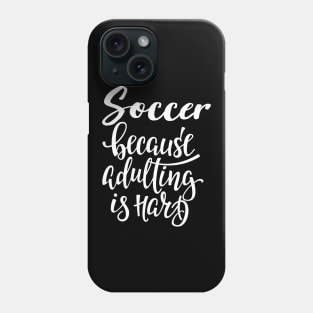 Soccer Because Adulting Is Hard Phone Case