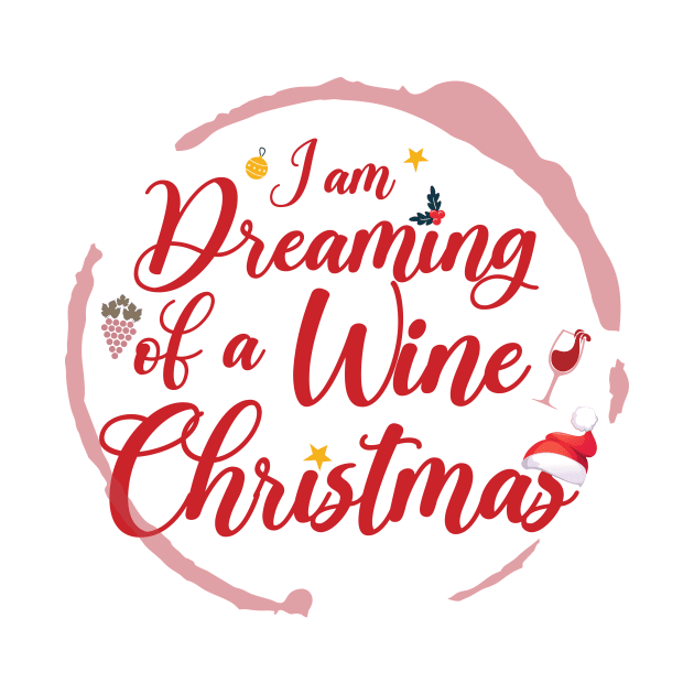 I Am Dreaming Of A Wine Christmas by La Moda Tee