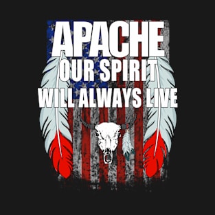 Apache our spirit will always live T-Shirt