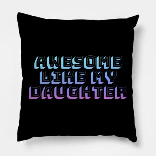 Awesome like my daughter Pillow