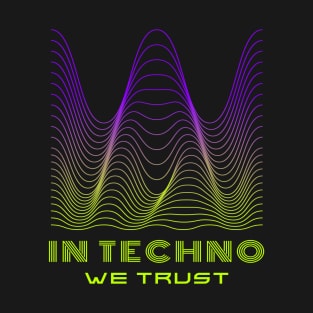 In Techno We Trust Electronic Dance Rave Music T-Shirt