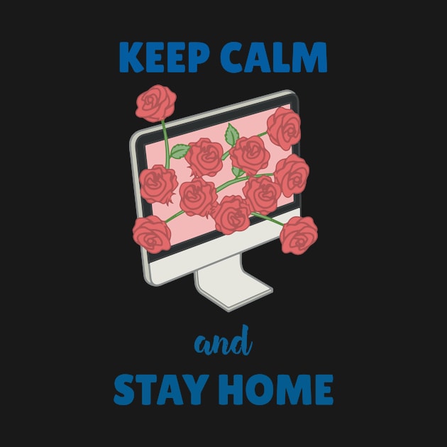 Keep Calm and Stay Home by DalalsDesigns