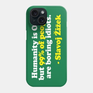 “Humanity is OK, but 99% of people are boring idiots.”  Humorous Philosophy Quotes Phone Case