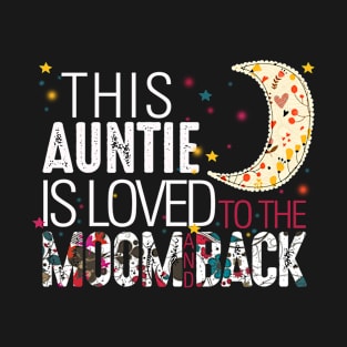 This auntie is loved to the moom and back T-Shirt