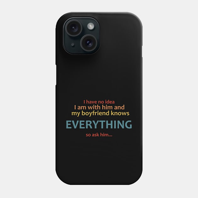 my boyfriend knows everything... Phone Case by Dexter Lifestyle