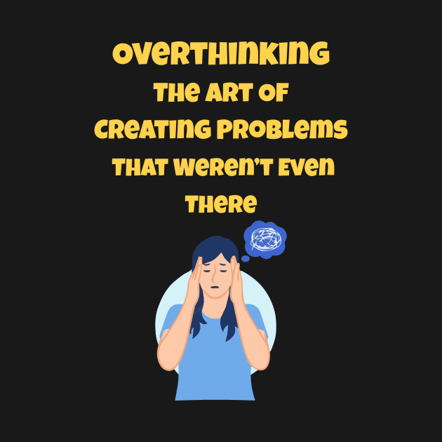 Overthinking The Art Of Creating Problems That Weren't Even There by gmnglx