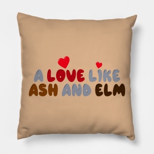 A Love Like Ash and Elm Pillow