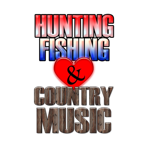 hunting fishing and country music by goldenteez