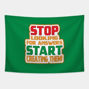 Stop Looking For Answers, Start Creating Them! Motivation Tapestry