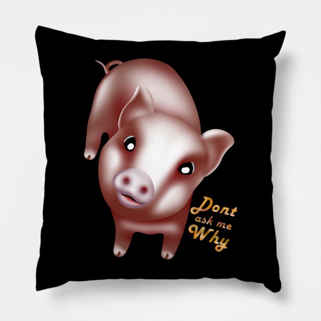 Dont ask why, cute baby pigs, piglet Pillow by AdishPr