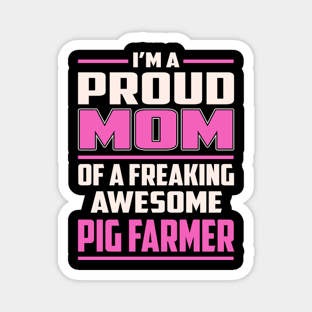 Proud MOM Pig Farmer Magnet by TeeBi