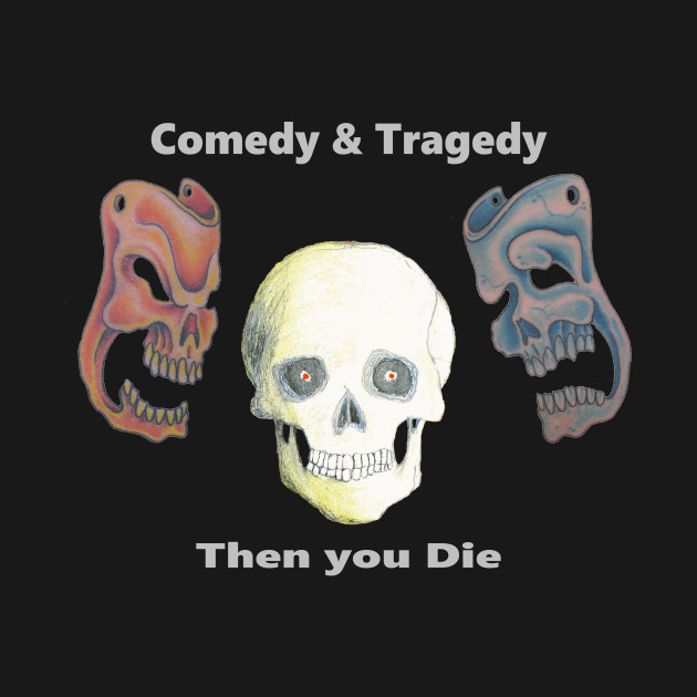 Skulls, Comedy & Tragedy, Then You Die by AJ Leibengeist