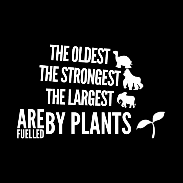 The oldest the strongest the biggest are fuelled by plants by WordFandom