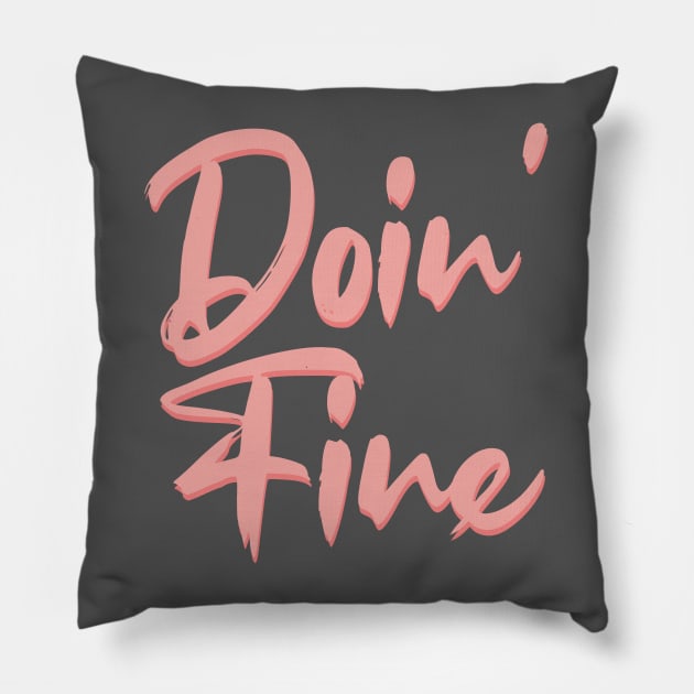 Doin fine Pillow by BoogieCreates