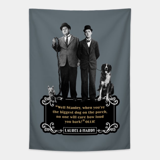 Laurel & Hardy Quotes: "Well Stanley, When You're The Biggest Dog On The Porch, No One Will Care How Loud You Bark" Tapestry by PLAYDIGITAL2020