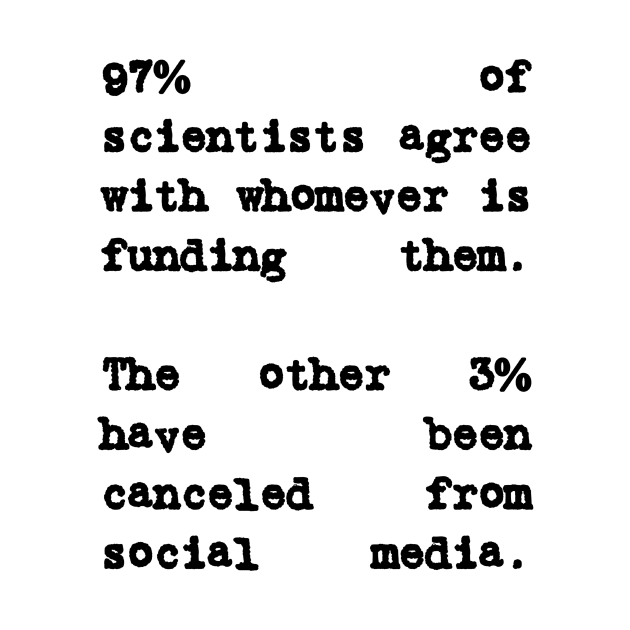 97% of Scientists Agree With Their Financiers by BubbleMench