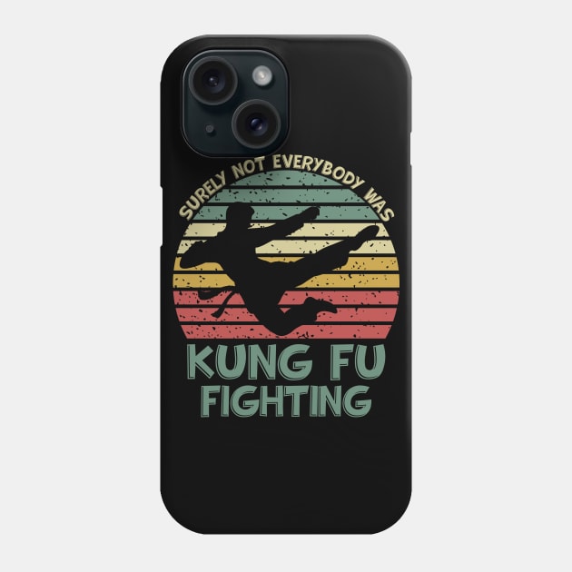 Surely Not Everybody Was Kung Fu Fighting Phone Case by DragonTees