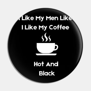 i like my men how i like my coffee Pin