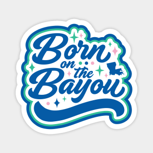 Born on the Bayou Word Art Magnet