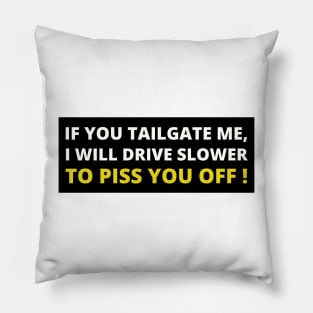 If you tailgate me I will drive slow down to piss you off, Funny Car Bumper Pillow