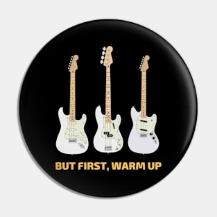 But First, Warm Up Guitars and Bass Pin