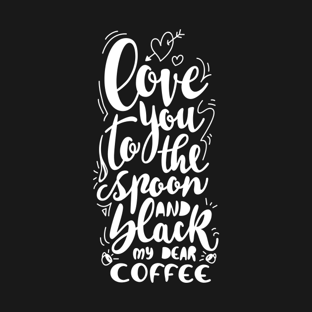 love you to the spoon and black, my dear coffee by vectalex