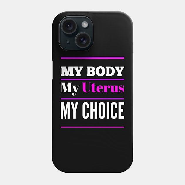 Women's Rights My Body My Uterus My Choice Phone Case by egcreations