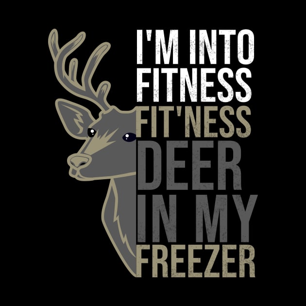 Hunting I'm Into Fitness Fit'ness Deer  in my freeze by hs studio