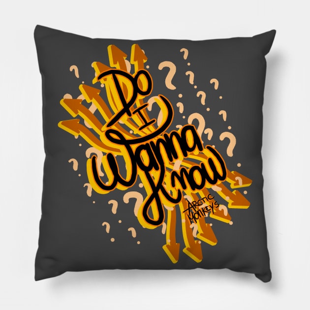 Do I Wanna Know? Pillow by teesiscool