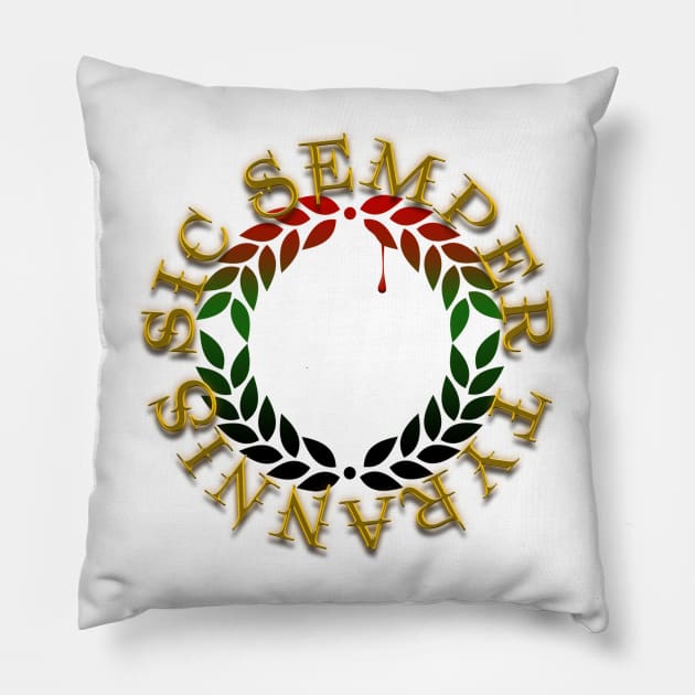 Sic semper tyrannis Pillow by TinaGraphics