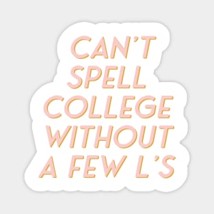 Can’t Spell College Without A Few L’s Magnet