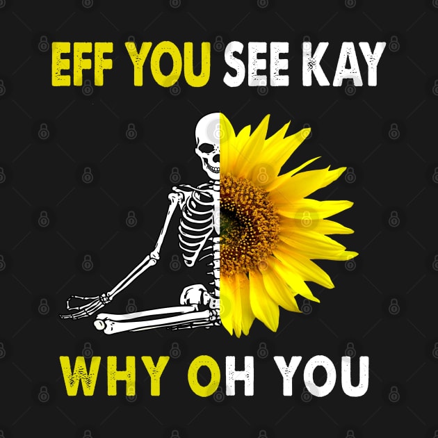 Eff you see kay why oh you with sunflower funny skull by salah_698