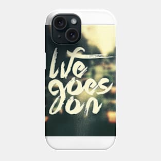 life goes on Phone Case