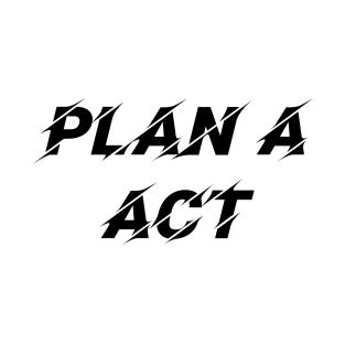 Plan A - ACT - II T-Shirt